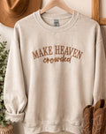 Make Heaven Crowded Sweatshirt